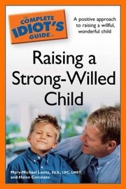 The Complete Idiots Guide To Raising A Strongwilled Child by Helen Coronato
