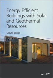 Energy Efficient Buildings With Solar And Geothermal Resources by Ursula Eicker