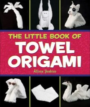 Cover of: The Little Book Of Towel Origami