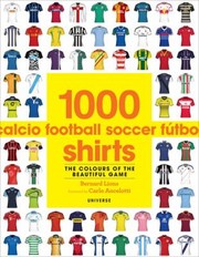 1000 Football Shirts The Colours Of The Beautiful Game by Carlo Ancelotti