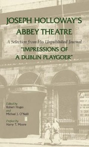 Cover of: Joseph Holloways Abbey Theatre A Selection From His Unpublished Journal Impressions Of A Dublin Playgoer