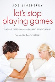 Cover of: Lets Stop Playing Games Finding Freedom In Authentic Relationship