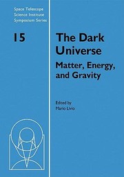 Cover of: The Dark Universe Matter Energy And Gravity Proceedings Of The Space Telescope Science Institute Symposium Held In Baltimore Maryland April 25 2001 by 