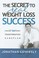 Cover of: The Secret to Real Weight Loss Success