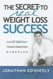 The Secret to Real Weight Loss Success by Jonathan Conneely