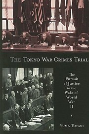Cover of: The Tokyo War Crimes Trial The Pursuit Of Justice In The Wake Of World War Ii by 