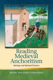Cover of: Reading Medieval Anchoritism Ideology And Spiritual Practices