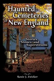 Cover of: Haunted Cemeteries Of New England Stories Stones And Superstitions