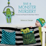 Cover of: Knit A Monster Nursery Practical And Playful Knitted Baby Patterns