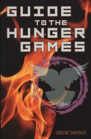Guide To The Hunger Games by Caroline Carpenter