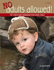 Cover of: No Adults Allowed 13 Crochet Designs For Kids Only