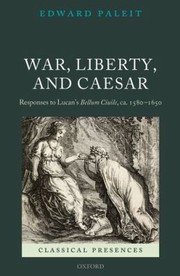 Cover of: War Liberty And Caesar Responses To Lucans Bellum Ciuile Ca 15801650