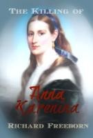 The Killing of Anna Karenina by Richard Freeborn