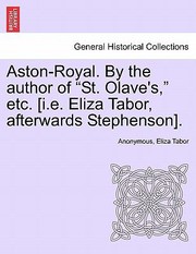 Cover of: AstonRoyal by the Author of St Olaves Etc IE Eliza Tabor Afterwards Stephenson