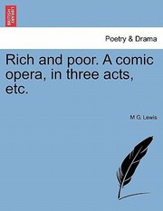 Cover of: Rich and Poor a Comic Opera in Three Acts Etc