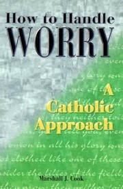 Cover of: How To Handle Worry A Catholic Approach by 