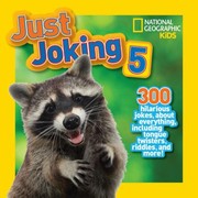 Just Joking 5 300 Hilarious Jokes About Everything Including Tongue Twisters Riddles And More by National Geographic Kids