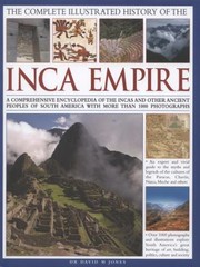 Cover of: The Complete Illustrated History Of The Inca Empire A Comprehensive Encyclopedia Of The Incas And Other Ancient Peoples Of South America With More Than 1000 Photographs