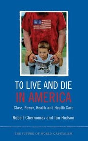 Cover of: To Live And Die In America Class Power Health And Health Care by 