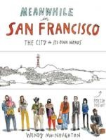 Meanwhile In San Francisco The City In Its Own Words by Wendy Macnaughton