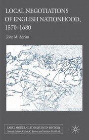 Cover of: Local Negotiations Of English Nationhood 15701680 by John M. Adrian