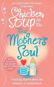 Cover of: Chicken Soup For The New Mothers Soul Touching Stories About The Miracles Of Motherhood by 