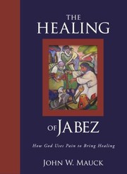 Cover of: The Healing Of Jabez How God Uses Pain To Bring Healing by 