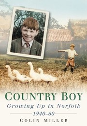 Country Boy Growing Up In Norfolk 194060 by Colin Miller