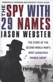 Cover of: The Spy With 29 Names The Story Of The Second World Wars Most Audacious Double Agent by 