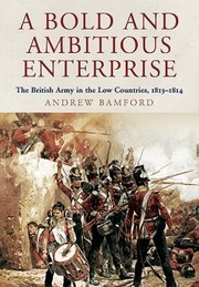Cover of: A Bold And Ambitious Enterprise The British Army In The Low Countries 18131814 by 