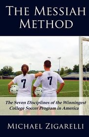 Cover of: The Messiah Method The Seven Disciplines Of The Winningest College Soccer Program In America