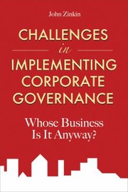 Challenges In Implementing Corporate Governance Whose Business Is It Anyway by John Zinkin