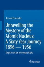 Cover of: Unravelling The Mystery Of The Atomic Nucleus A Sixty Year Journey 18961956 by 