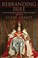Cover of: Rebranding Rule Images Of Restoration And Revolution Monarchy 16601714