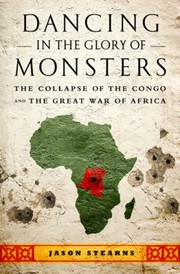 Cover of: Dancing In The Glory Of Monsters The Collapse Of The Congo And The Great War Of Africa by 