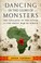 Cover of: Dancing In The Glory Of Monsters The Collapse Of The Congo And The Great War Of Africa