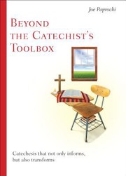 Cover of: Beyond The Catechists Toolbox Catechesis That Not Only Informs But Also Transforms