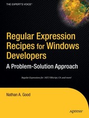 Regular Expression Recipes For Windows Developers A Problemsolution Approach by Nathan A. Good