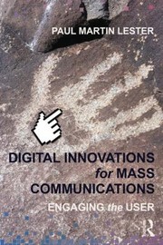 Digital Innovations For Mass Communications Engaging The User by Paul Martin Lester
