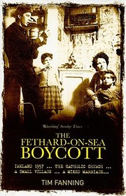 Cover of: The Fethardonsea Boycott Ireland 1957 The Catholic Church A Small Village A Mixed Marriage