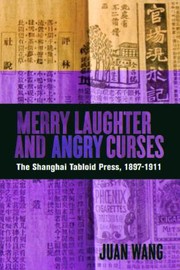 Cover of: Merry Laughter And Angry Curses The Shanghai Tabloid Press 18971911