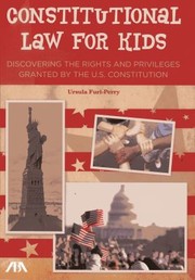 Cover of: Constitutional Law For Kids Discovering The Rights And Privileges Granted By The Us Constitution by Ursula Furi-Perry