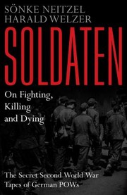 Cover of: Soldaten On Fighting Killing And Dying The Secret Second World War Transcripts Of German Pows by 