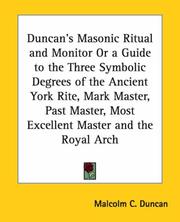 Cover of: Duncan's Masonic Ritual And Monitor or a Guide to the Three Symbolic Degrees of the Ancient York Rite: Mark Master, Past Master, Most Excellent Master And the Royal Arch