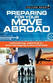 Cover of: Preparing For Your Move Abroad Relocating Settling In And Managing Culture Shock