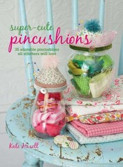 Cover of: Supercute Pincushions 35 Adorable Pincushions All Stitchers Will Love by 
