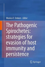 Pathogenic Spirochetes Strategies For Evasion Of Host Immunity And Persistence by Monica Embers