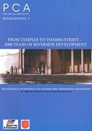 From Temples To Thames Street 2000 Years Of Riverside Development Archaeological Excavations At The Salvation Army International Headquarters 99101 Queen Victoria Street City Of London by Timothy Bradley