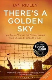 Cover of: Theres A Golden Sky How Twenty Years Of The Premier League Has Changed Football Forever