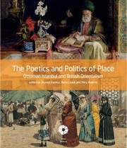 The Poetics And Politics Of Place Ottoman Istanbul And British Orientalism by Zeynep Inankur